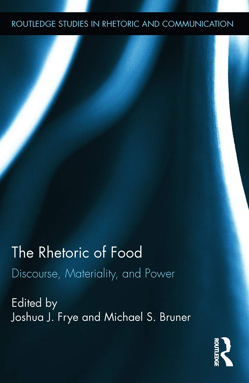 The Rhetoric of Food: Discourse, Materiality, and Power (Routledge Studies in Rhetoric and Communication)