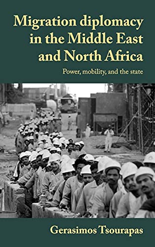 Migration diplomacy in the Middle East and North Africa: Power, mobility, and the state (Manchester University Press)