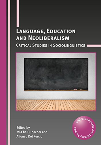 Language, Education and Neoliberalism: Critical Studies in Sociolinguistics (Critical Language and Literacy Studies, 23)