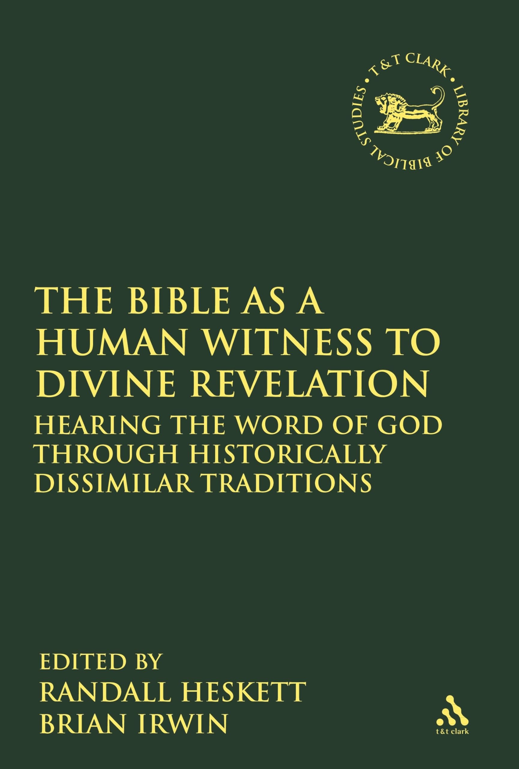 Bible as a Human Witness to Divine Revelation: Hearing the Word of God Through Historically Dissimilar Traditions (The Library of Hebrew Bible/Old Testament Studies)
