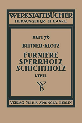 Furniere - Sperrholz Schichtholz: Erster Teil: Technologische Eigenschaften; Prüf- und Abnahmevorschriften; Meß-, Prüf- und Hilfsgeräte ... Edition) (Werkstattbücher, 76, Band 76)