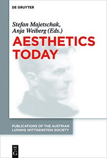 Aesthetics Today: Contemporary Approaches to the Aesthetics of Nature and of Arts. Proceedings of the 39th International Wittgenstein Symposium in ... Wittgenstein Society - New Series, Band 25)