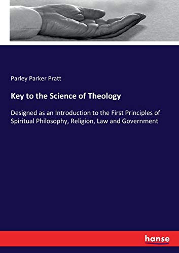 Key to the Science of Theology: Designed as an Introduction to the First Principles of Spiritual Philosophy, Religion, Law and Government