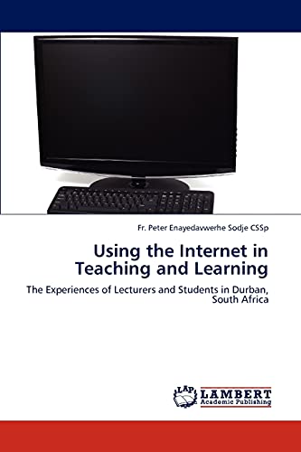 Using the Internet in Teaching and Learning: The Experiences of Lecturers and Students in Durban, South Africa