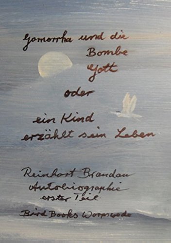 Gomorrha und die Bombe Gott: Ein Kind erzählt sein Leben (Bird Books Worpswede)