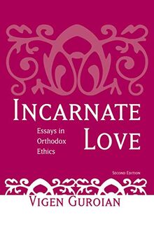 Incarnate Love: Essays in Orthodox Ethics, Second Edition