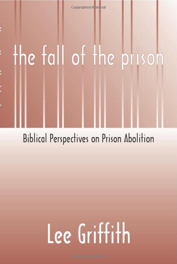 Fall of the Prison: Biblical Perspectives on Prison Abolition