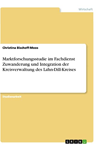 Marktforschungsstudie im Fachdienst Zuwanderung und Integration der Kreisverwaltung des Lahn-Dill-Kreises