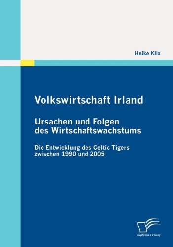 Volkswirtschaft Irland: Ursachen und Folgen des Wirtschaftswachstums: Die Entwicklung des Celtic Tigers zwischen 1990 und 2005