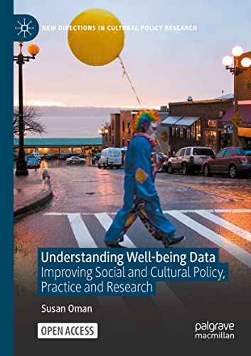 Understanding Well-being Data: Improving Social and Cultural Policy, Practice and Research (New Directions in Cultural Policy Research)