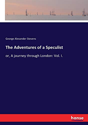 The Adventures of a Speculist: or, A journey through London: Vol. I.