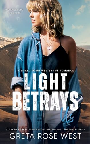 Light Betrays Us: A Small-Town Western FF Romance (Wisper Dreams, Band 4)