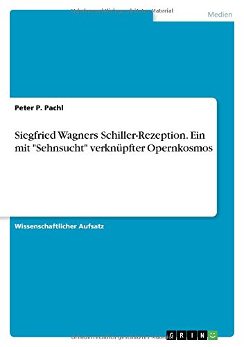 Siegfried Wagners Schiller-Rezeption. Ein mit Sehnsucht verknüpfter Opernkosmos