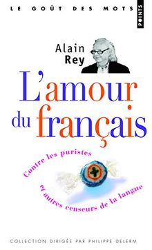 L'amour du français : contre les puristes et autres censeurs de la langue