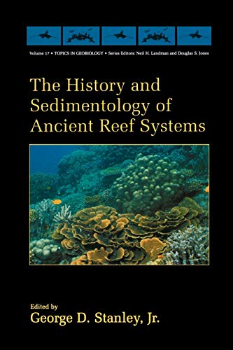 The History and Sedimentology of Ancient Reef Systems (Topics in Geobiology) (Topics in Geobiology, 17, Band 17)