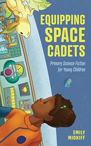 Equipping Space Cadets: Primary Science Fiction for Young Children (Children's Literature Association)