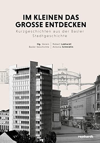 Im Kleinen das Grosse entdecken: Kurzgeschichten aus der Basler Stadtgeschichte
