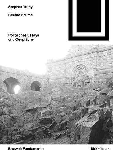 Rechte Räume: Politische Essays und Gespräche (Bauwelt Fundamente, 169)