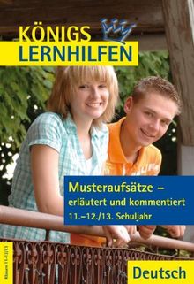 Königs Lernhilfen: Musteraufsätze - erläutert und kommentiert: 11.-13. Klasse