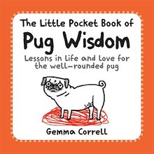 Correll, G: The Little Pocket Book of Pug Wisdom: Lessons in Life and Love for the Well-Rounded Pug