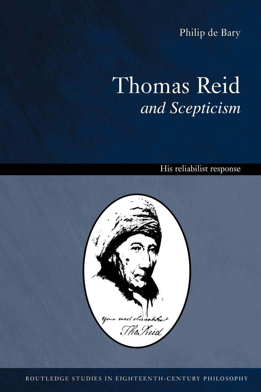 Thomas Reid and Scepticism: His Reliabilist Response (Routledge Studies in Eighteenth-Century Philosophy, 3, Band 3)