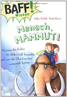 BAFF! Wissen - Mensch, Mammut!: Warum der Koloss ein dickes Fell brauchte und was die Ötzi-Forscher vermasselt haben