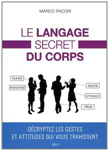 Le langage secret du corps : décryptez les gestes et attitudes qui vous trahissent