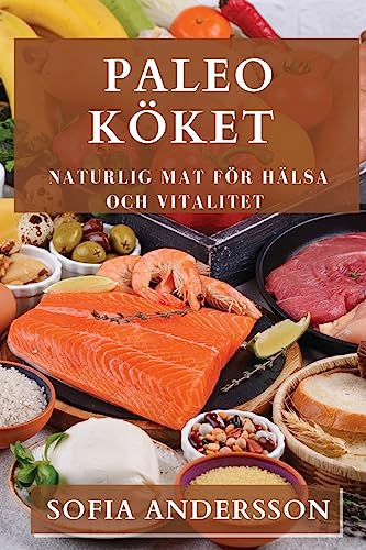 Paleo Köket: Naturlig Mat för Hälsa och Vitalitet