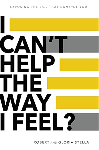 I Can't Help the Way I Feel?: Exposing the lies that control you