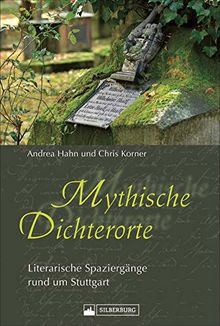 Mythische Dichterorte. Wanderführer. Literarische Spaziergänge rund um Stuttgart. Mit Burg Lichtenstein, Schillerstadt Marbach, Wurmlinger Kapelle. Mit historischen Bildern und aktuellen Fotografien.