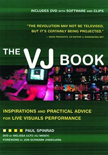 The VJ Book: Inspirations and Practical Advice for Live Visuals Performance: Inspirations and Practical Advice for Live Visual Performance