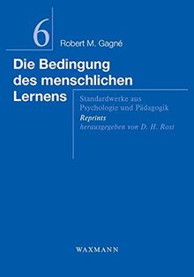 Die Bedingung des menschlichen Lernens (Standardwerke aus Psychologie und Pädagogik - Reprints)