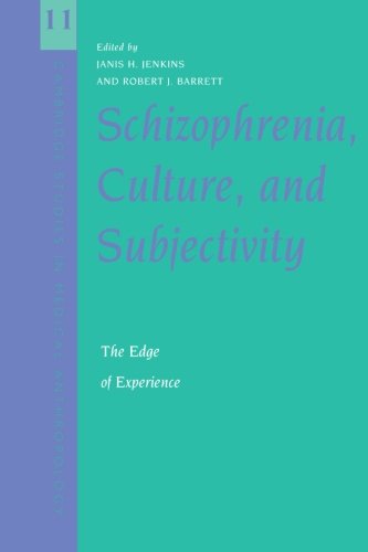 Schizophrenia, Culture, and Subjectivity: The Edge of Experience (Cambridge Studies in Medical Anthropology, Band 11)
