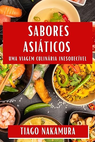 Sabores Asiáticos: Uma Viagem Culinária Inesquecível