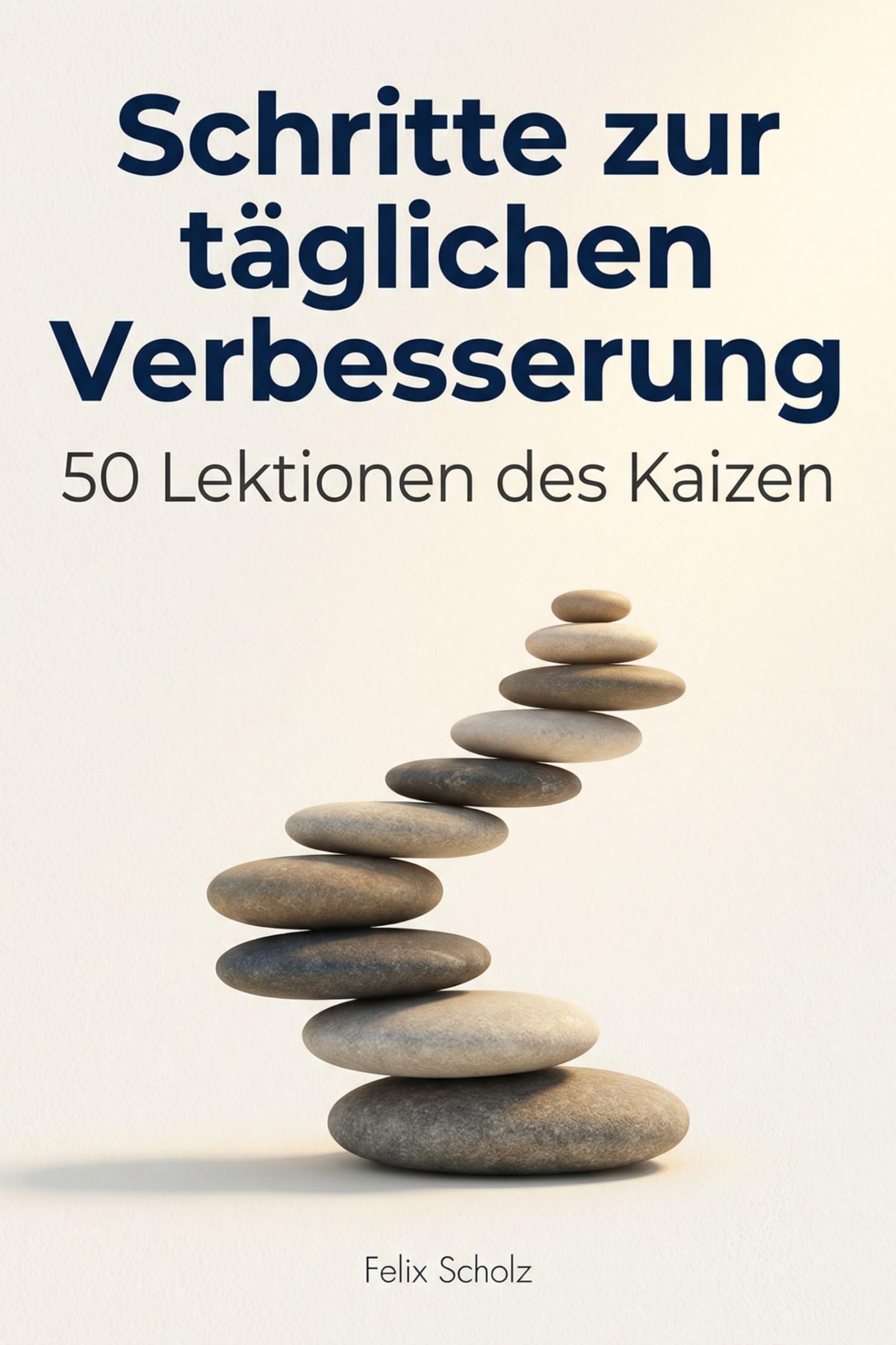 Schritte zur täglichen Verbesserung: 50 Lektionen des Kaizen