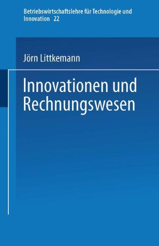 Innovationen und Rechnungswesen (Betriebswirtschaftslehre für Technologie und Innovation, Band 22)