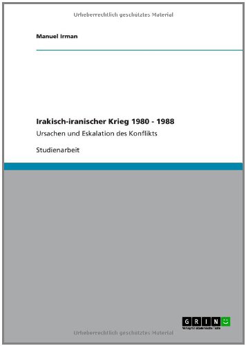 Irakisch-iranischer Krieg 1980 - 1988: Ursachen und Eskalation des Konflikts