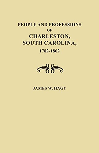 People and Professions of Charleston, South Carolina, 1782-1803: 1782-1892
