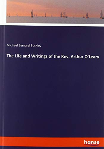 The Life and Writings of the Rev. Arthur O'Leary