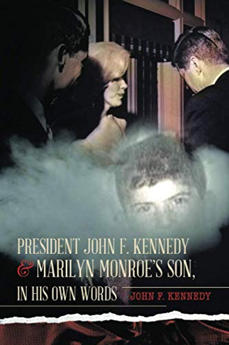 Kennedy, John F President John F. Kennedy & Marilyn Monroe’s Son, In His Own Words