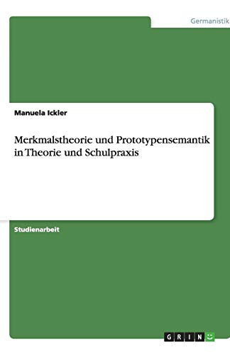 Merkmalstheorie und Prototypensemantik in Theorie und Schulpraxis