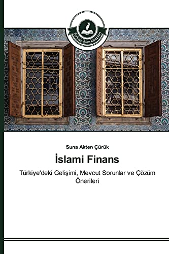 Islami Finans: Türkiye'deki Gelisimi, Mevcut Sorunlar ve Çözüm Önerileri