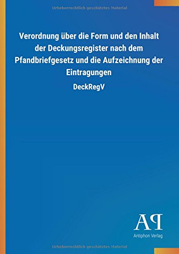Verordnung über die Form und den Inhalt der Deckungsregister nach dem Pfandbriefgesetz und die Aufzeichnung der Eintragungen: DeckRegV