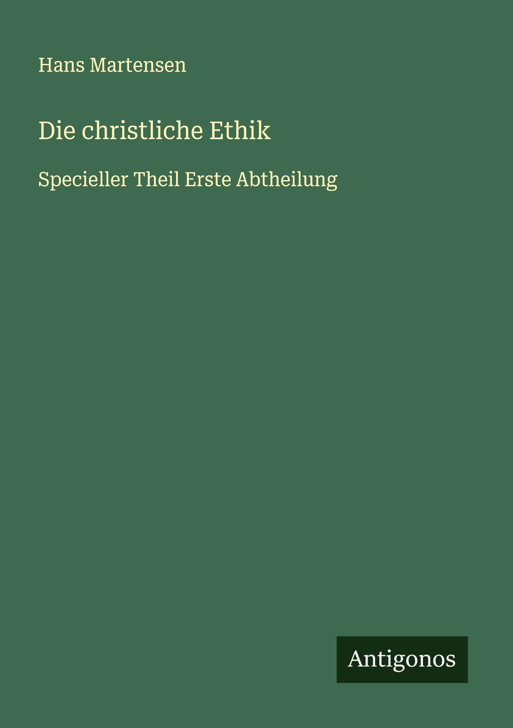 Die christliche Ethik: Specieller Theil Erste Abtheilung