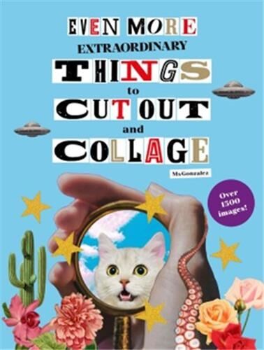 Paula Gonzalez Even More Extraordinary Things To Cut Out And Collage