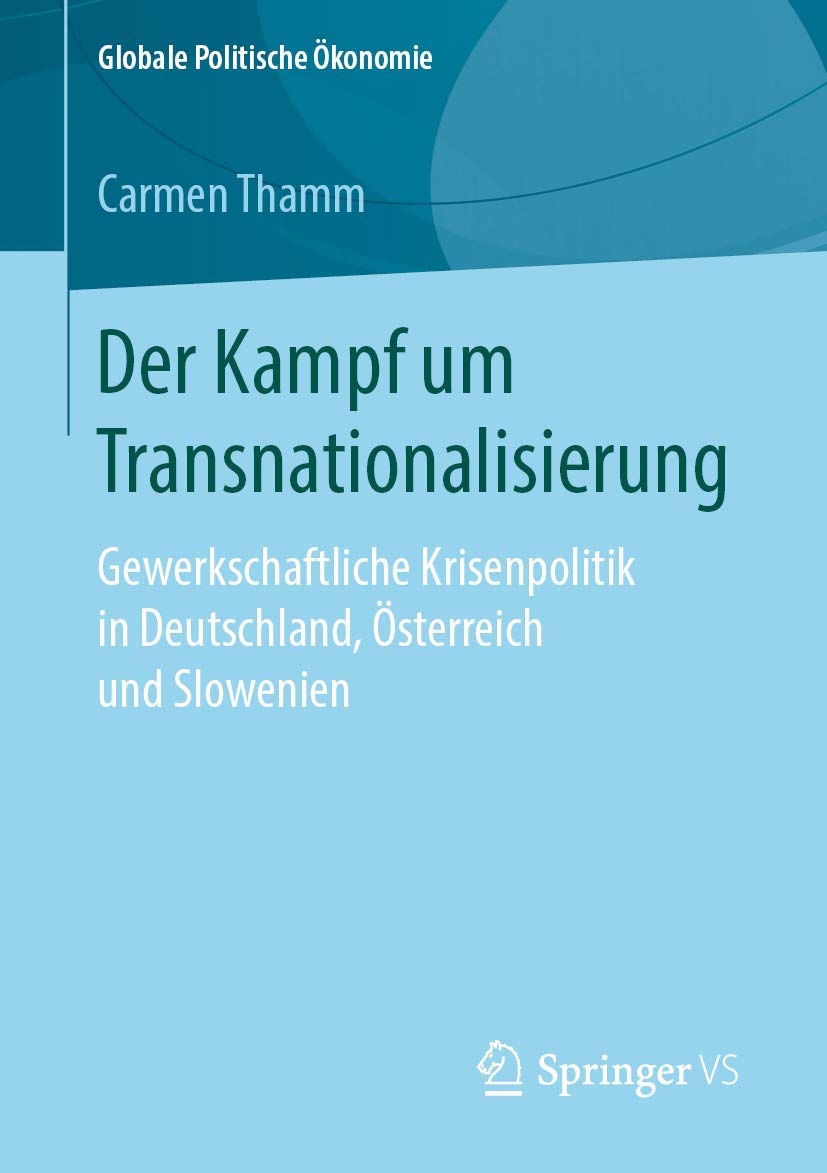 Der Kampf um Transnationalisierung: Gewerkschaftliche Krisenpolitik in Deutschland, Österreich und Slowenien