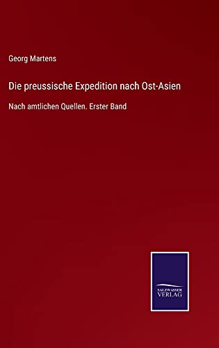 Die preussische Expedition nach Ost-Asien: Nach amtlichen Quellen. Erster Band