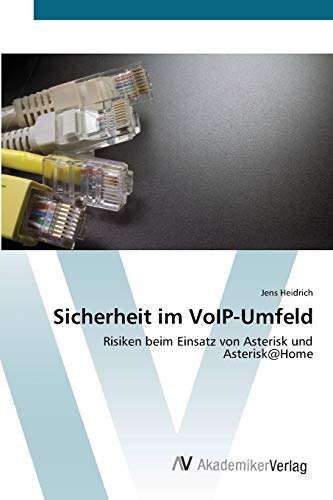 Sicherheit im VoIP-Umfeld: Risiken beim Einsatz von Asterisk und Asterisk@Home