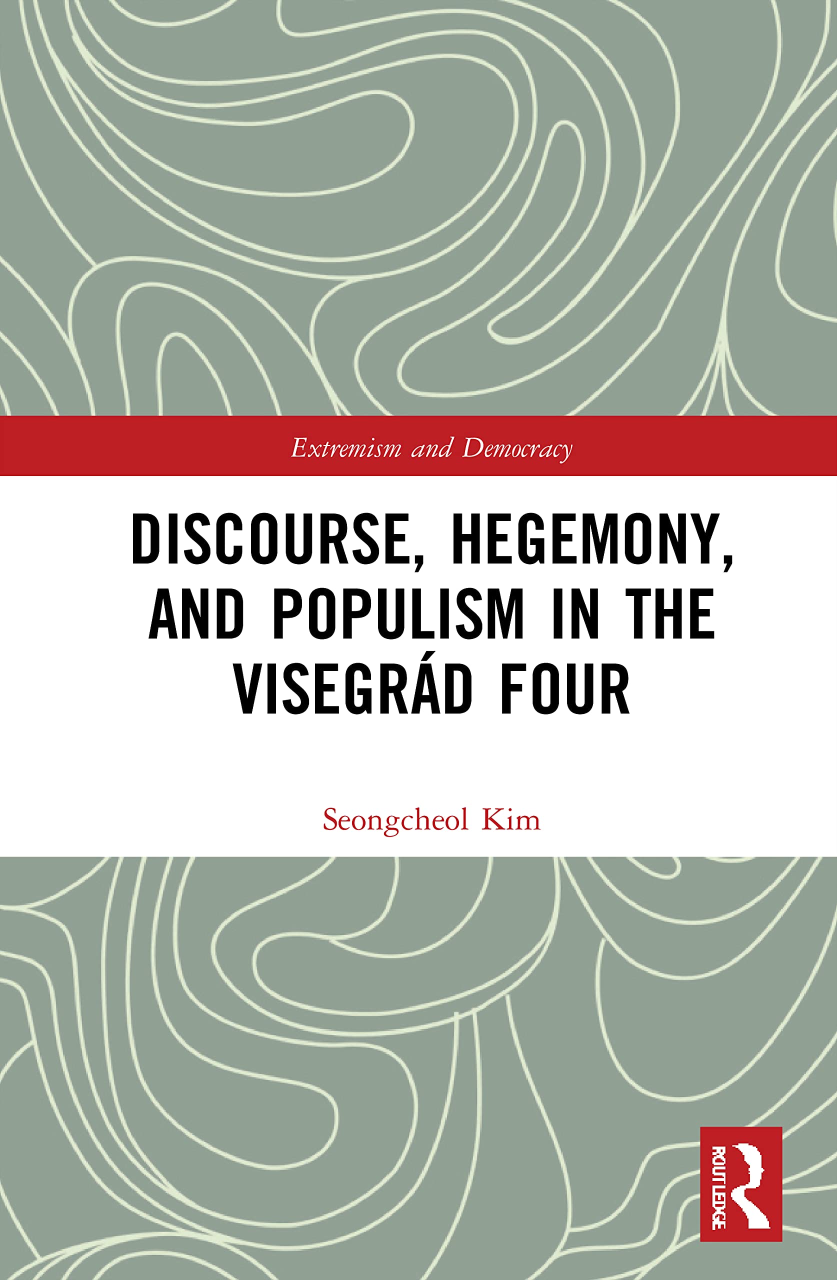 Discourse, Hegemony, and Populism in the Visegrád Four (Routledge Studies in Extremism and Democracy)