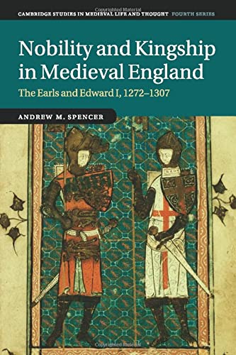Spencer, Andrew M Nobility And Kingship In Medieval England, The Earls And Edward I, 1272–1307 (Cambridge Studies In Medieval Life And Thought, Fourth Series, Band